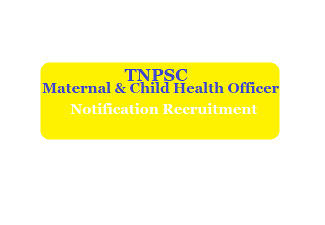 TNPSC Maternal & Child Health Officer Notification 2024 Recruitment Apply Online, Vacancy, Exam Dates, Eligibility Syllabus Question Paper