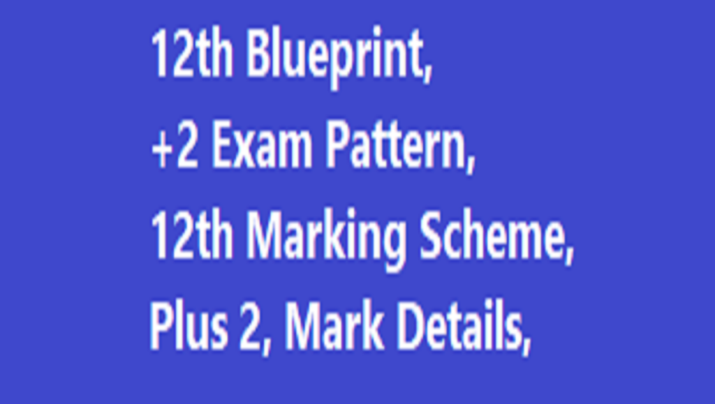 12th Blueprint 2024, +2 Exam Pattern 2024, 12th Marking Scheme 2024, Plus 2, Mark Details 2024