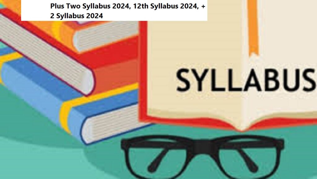 Plus Two Syllabus 2024, 12th Syllabus 2024, +2 Syllabus 2024
